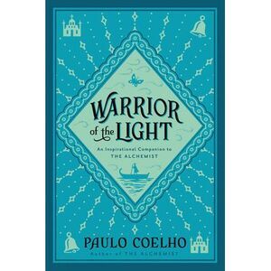 Warrior of the Light: A Manual -- Paulo Coelho